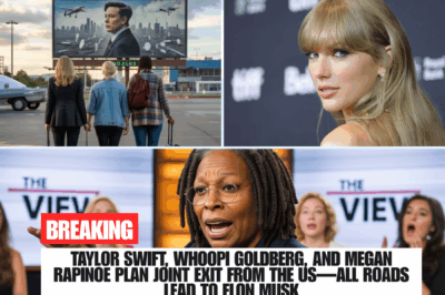 Taylor Swift, Whoopi Goldberg, and Megan Rapinoe Plan Joint Exit from the US—All Roads Lead to Elon Musk